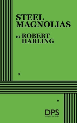 Steel Magnolias by Harling, Robert
