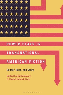 Power Plays in Transnational American Fiction: Gender, Race, and Genre by Maxey, Ruth