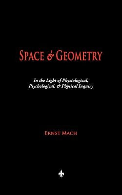 Space and Geometry: In the Light of Physiological, Psychological, and Physical Inquiry by Ernst Mach
