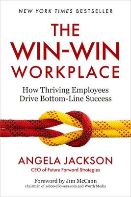 The Win-Win Workplace: How Thriving Employees Drive Bottom-Line Success by Jackson, Angela