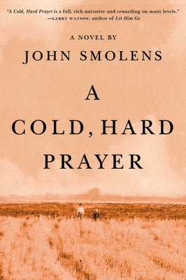 A Cold, Hard Prayer by Smolens, John