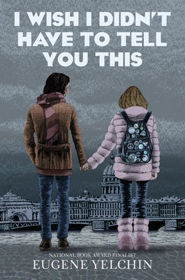 I Wish I Didn't Have to Tell You This: A Graphic Memoir by Yelchin, Eugene