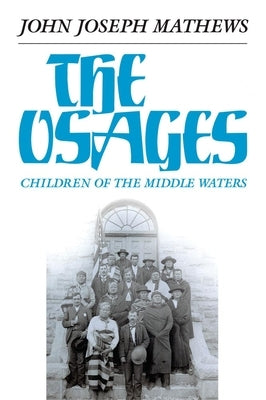 The Osages, Volume 60: Children of the Middle Waters by Mathews, John Joseph