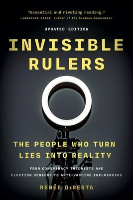 Invisible Rulers: The People Who Turn Lies Into Reality by DiResta, Renée