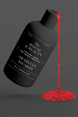 The House of Beauty: Lessons from the Image Industry by Sicardi, Arabelle