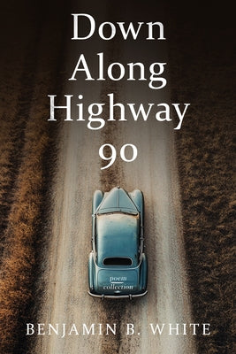 Down Along Highway 90 by White, Benjamin B.