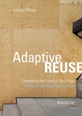 Adaptive Reuse: Extending the Lives of Buildings by Wong, Liliane