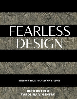 Fearless Design: Interiors from Pulp Design Studios by Dotolo, Beth
