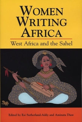 Women Writing Africa: West Africa and the Sahel by Sutherland-Addy, Esi
