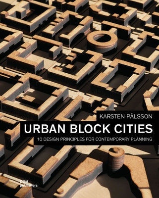 Urban Block Cities: 10 Design Principles for Contemporary Planning by Pålsson, Karsten