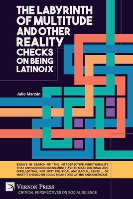 The Labyrinth of Multitude and Other Reality Checks on Being Latino/x by Marzán, Julio
