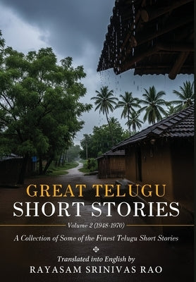 Great Telugu Short Stories Volume 2 (1948-1970) - A Collection of Some of the Finest Telugu Short Stories by Srinivas Rao, Rayasam