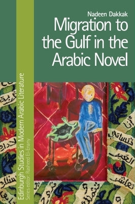 Migration to the Gulf in the Arabic Novel by Dakkak, Nadeen