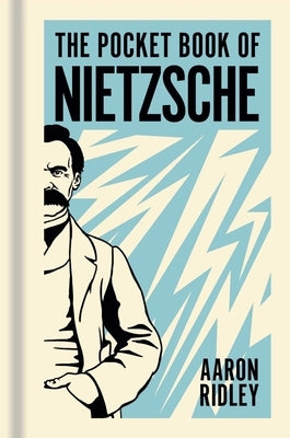 The Pocket Book of Nietzsche: A Concise Introduction to Nietzsche's Writings and Ideas by Ridley, Aaron