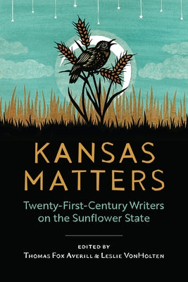 Kansas Matters: Twenty-First-Century Writers on the Sunflower State by Averill, Thomas Fox