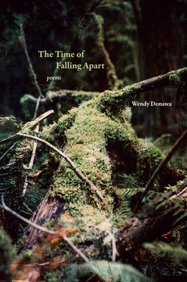 The Time of Falling Apart: Poems by Donawa, Wendy