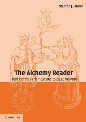 The Alchemy Reader by Linden, Stanton J.