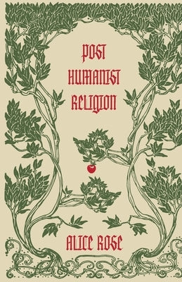 Post Humanist Religion by Rose, Alice