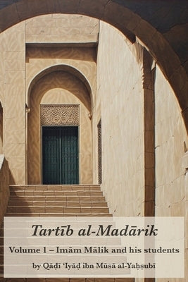 Tartib al-Madarik: Volume 1 - Imām Mālik and his students by Al-Yaḥṣubī, QāL