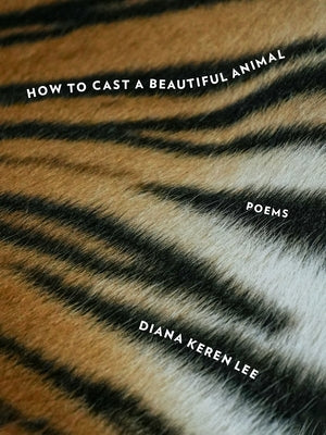 How to Cast a Beautiful Animal by Lee, Diana Keren