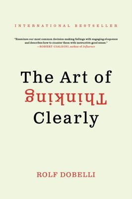 The Art of Thinking Clearly by Dobelli, Rolf