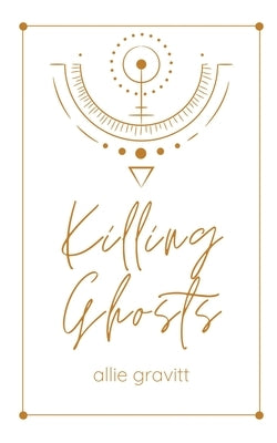 Killing Ghosts by Gravitt, Allie