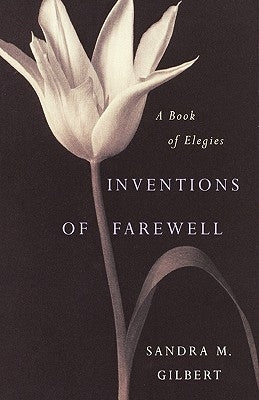 Inventions of Farewell: A Collection of Elegies by Gilbert, Sandra M.