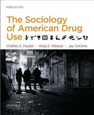 The Sociology of American Drug Use by Faupel, Charles E.
