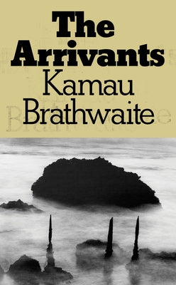 The Arrivants by Brathwaite, Kamau