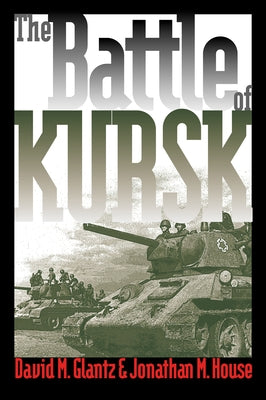 The Battle of Kursk by Glantz, David M.
