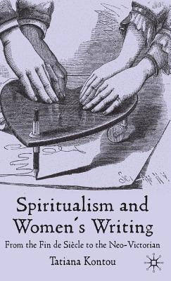 Spiritualism and Women's Writing: From the Fin de Siècle to the Neo-Victorian by Kontou, T.