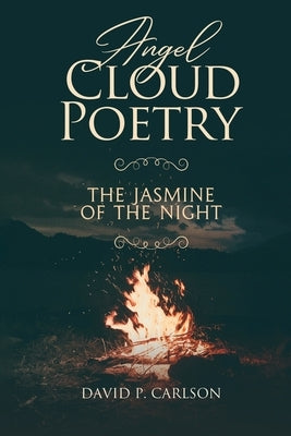 Angel Cloud Poetry: The Jasmine of the Night by Carlson, David P.