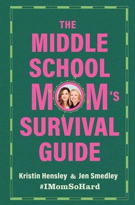 The Middle School Mom's Survival Guide by Hensley, Kristin