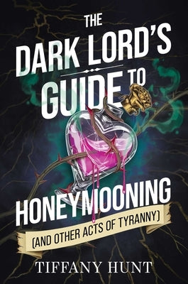 The Dark Lord's Guide to Honeymooning (and Other Acts of Tyranny) by Hunt, Tiffany