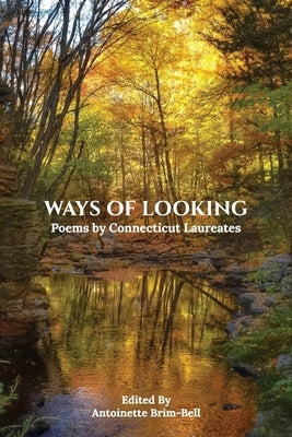 Ways of Looking: Poems by Connecticut Laureates by Brim-Bell, Antoinette