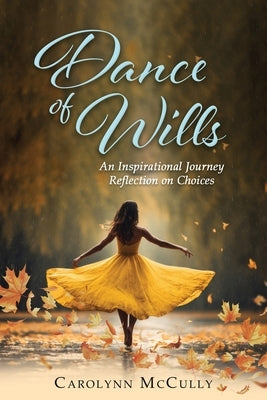 Dance of Wills: An Inspirational Journey Reflection on Choices by McCully, Carolynn
