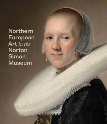 Northern European Art in the Norton Simon Museum by Walsh, Amy