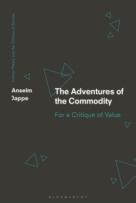 The Adventures of the Commodity: For a Critique of Value by Jappe, Anselm
