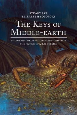 The Keys of Middle-Earth: Discovering Medieval Literature Through the Fiction of J. R. R. Tolkien by Lee, Stuart