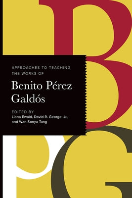 Approaches to Teaching the Works of Benito Pérez Galdós by Ewald, Liana