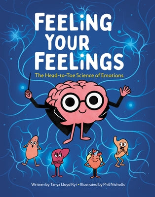 Feeling Your Feelings: The Head-To-Toe Science of Emotions by Lloyd Kyi, Tanya