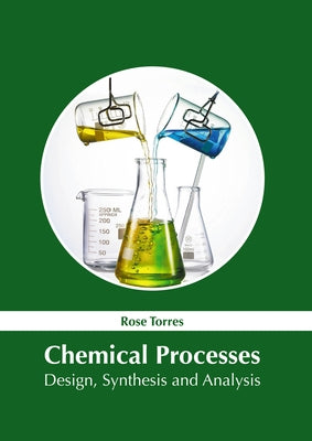 Chemical Processes: Design, Synthesis and Analysis by Torres, Rose