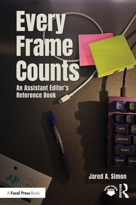 Every Frame Counts: An Assistant Editor's Reference Book by Simon, Jared