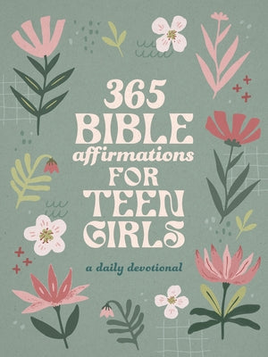 365 Bible Affirmations for Teen Girls: A Daily Devotional by Compiled by Barbour Staff