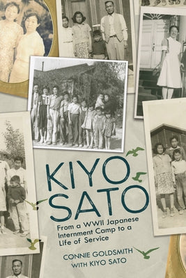 Kiyo Sato: From a WWII Japanese Internment Camp to a Life of Service by Goldsmith, Connie