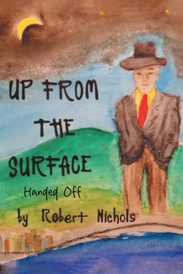 Up From the Surface: Handed Off by Nichols, Robert