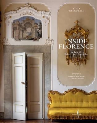 Inside Florence: A Tale of Palazzi and Botteghe by Frescobaldi, Livia