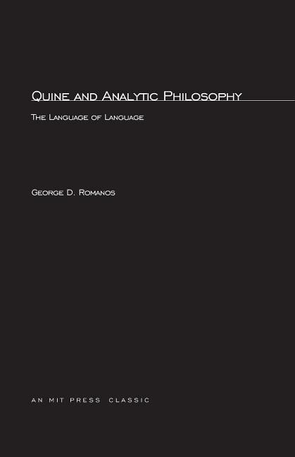 Quine and Analytic Philosophy: The Language of Language by Romanos, George D.