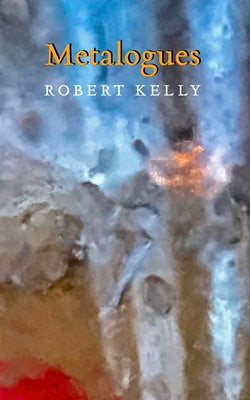 Metalogues by Kelly, Robert