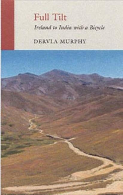 Full Tilt: Ireland to India with a Bicycle by Murphy, Dervla